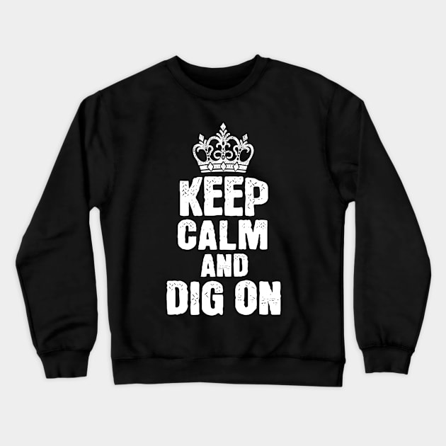 Keep Calm and Dig On Crewneck Sweatshirt by ThyShirtProject - Affiliate